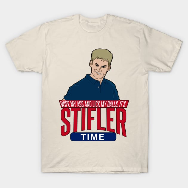 Wipe my ass and Lick My Balls its Stifler Time T-Shirt by Meta Cortex